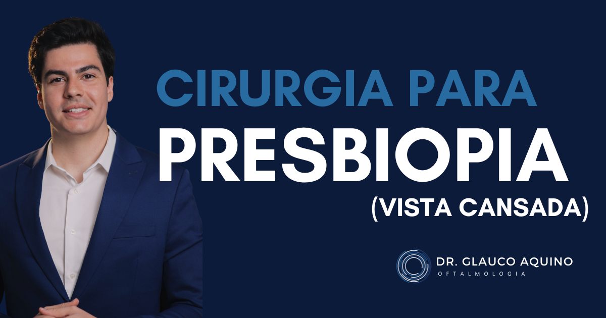 Cirurgia para Presbiopia (Vista Cansada) em São Paulo: laser e lentes intraoculares