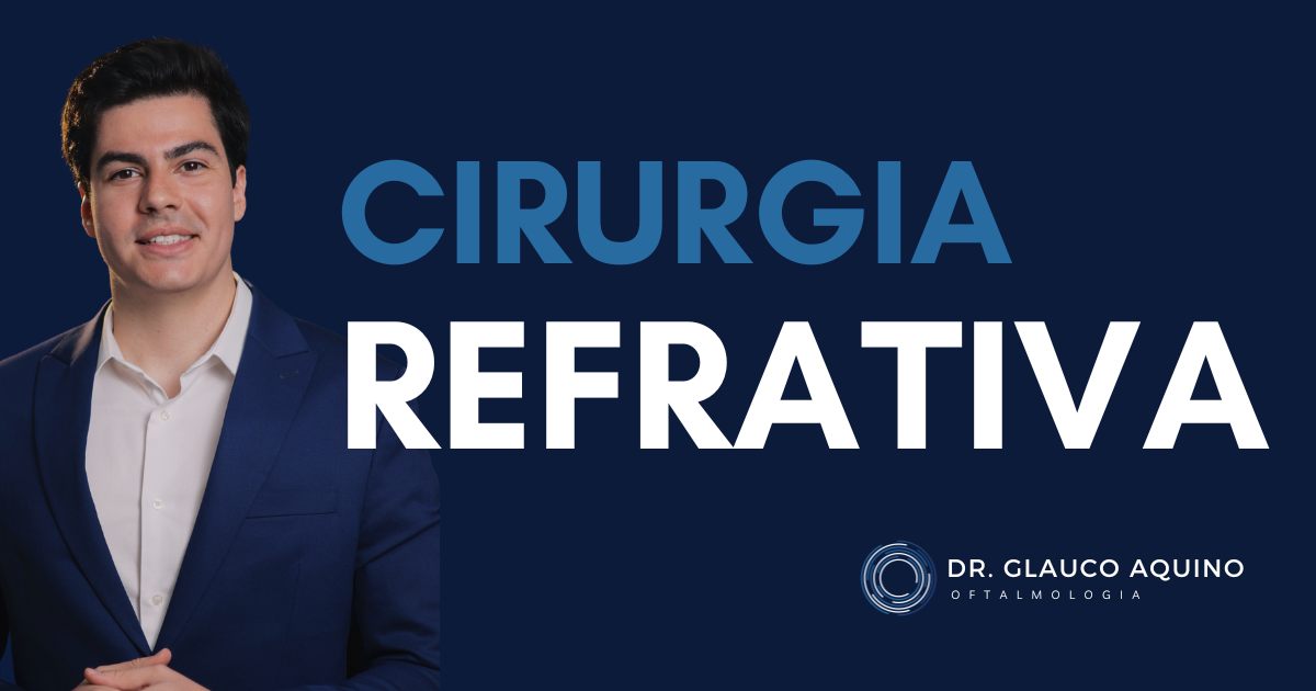 Cirurgia refrativa em São Paulo: LASIK, PRK, KLEX, SMILE e Lente Fácica com Dr. Glauco Aquino