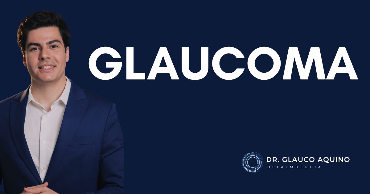 Glaucoma em São Paulo: diagnóstico, tratamento e cirurgia com Dr. Glauco Aquino